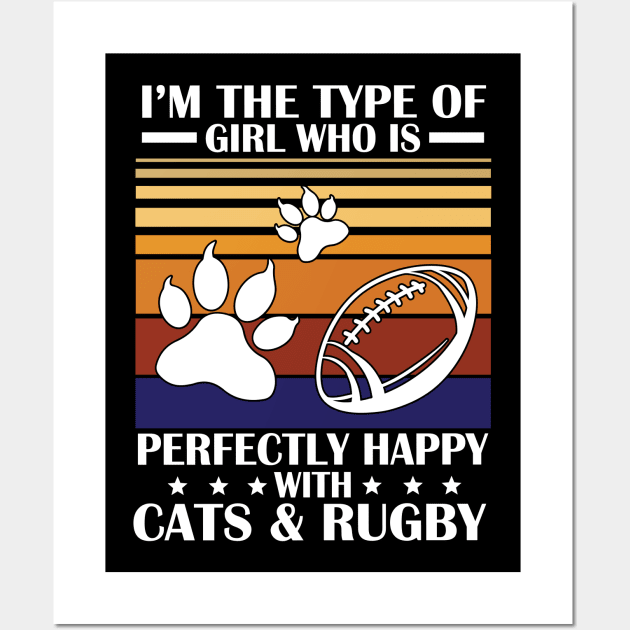 I'm The Type Of Girl Who Is Perfectly Happy With Cat And Rugby Happy Mom Aunt Sister Daughter Wife Wall Art by Cowan79